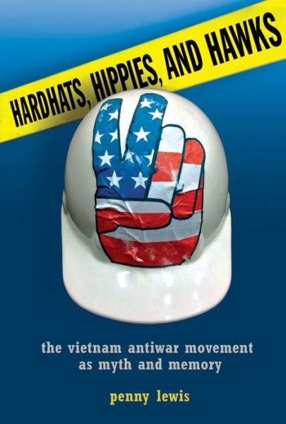 Cover for Penny Lewis · Hardhats, Hippies, and Hawks: The Vietnam Antiwar Movement as Myth and Memory (Pocketbok) (2013)