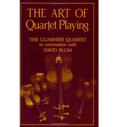 Cover for David Blum · The Art of Quartet Playing: The Guarneri Quartet in Conversation with David Blum (Paperback Book) [New edition] (1987)