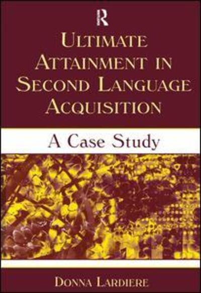 Cover for Lardiere, Donna (Georgetown University, USA) · Ultimate Attainment in Second Language Acquisition: A Case Study - Second Language Acquisition Research Series (Hardcover Book) (2006)