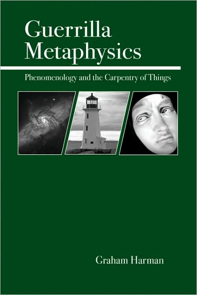 Guerrilla Metaphysics: Phenomenology and the Carpentry of Things - Graham Harman - Boeken - Open Court Publishing Co ,U.S. - 9780812694567 - 18 augustus 2005