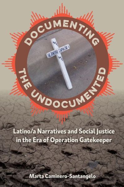 Cover for Marta Caminero-Santangelo · Documenting the Undocumented: Latino/a Narratives and Social Justice in the Era of Operation Gatekeeper (Paperback Book) (2017)