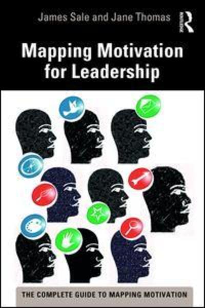 Cover for Sale, James (Motivational Maps Limited, UK) · Mapping Motivation for Leadership - The Complete Guide to Mapping Motivation (Hardcover Book) (2019)