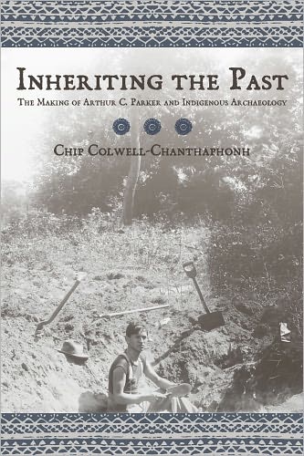 Cover for Chip Colwell-Chanthaphonh · Inheriting the Past: The Making of Arthur C. Parker and Indigenous Archaeology (Paperback Book) (2009)