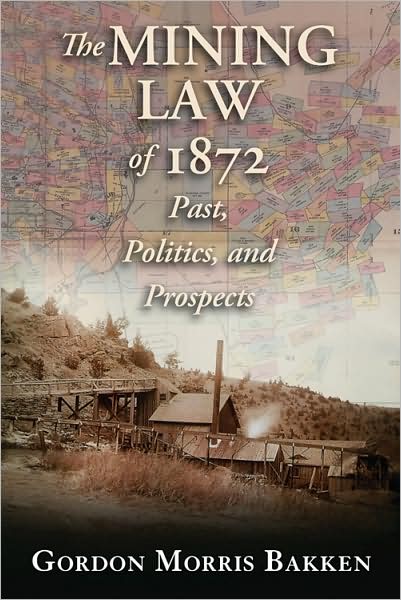 Cover for Gordon Morris Bakken · The Mining Law of 1872: Past, Politics, and Prospects (Hardcover Book) (2008)