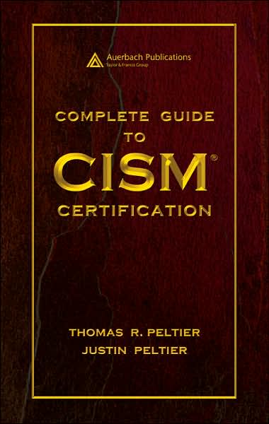 Cover for Peltier, Thomas R. (Thomas R. Peltier Associates, LLC, Wyandotte, Michigan, USA) · Complete Guide to CISM Certification (Hardcover Book) (2006)