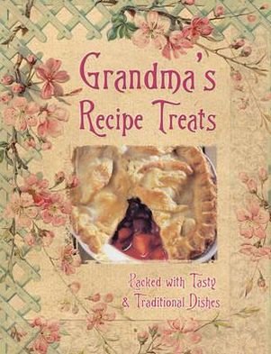 Grandmas Recipe Treats - Grandmas Recipe Treats - Kirjat - Flame Tree Publishing - 9780857752567 - torstai 1. syyskuuta 2011