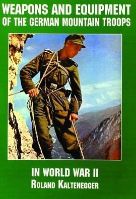 Weapons and Equipment of the German Mountain Troops in World War II - Ltd. Schiffer Publishing - Kirjat - Schiffer Publishing Ltd - 9780887407567 - keskiviikko 8. tammikuuta 1997