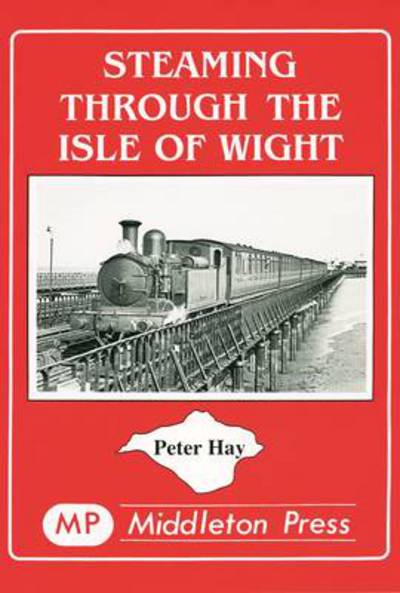 Cover for Peter Kay · Steaming Through the Isle of Wight: A Tour of All the Lines - Steaming Through S. (Hardcover Book) (1988)