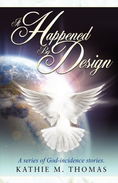 Cover for Kathie M. Thomas · It Happened by Design: a Series of God-incidence Stories (Paperback Book) (2008)