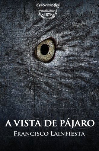 Cover for Francisco Lainfiesta · A Vista De Pajaro: Cuento Fantastico Por Paulino (1879) (Spanish Edition) (Paperback Book) [Spanish edition] (2012)