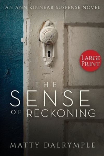 Cover for Matty Dalrymple · The Sense of Reckoning: An Ann Kinnear Suspense Novel - Large Print Edition - Ann Kinnear Suspense Novels (Paperback Book) (2019)