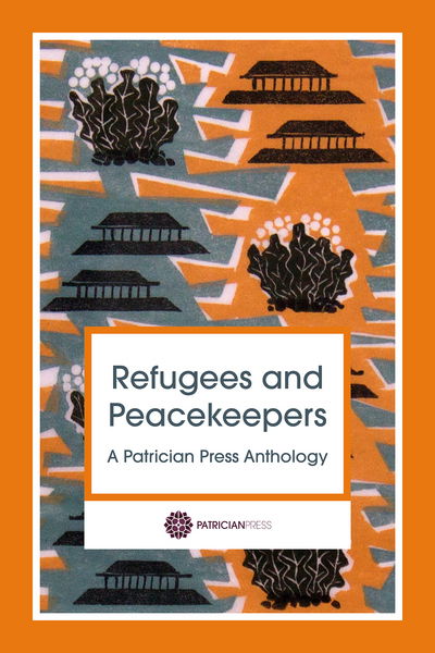 Refugees and Peacekeepers: A Patrician Press Anthology -  - Książki - Patrician Press - 9780993494567 - 31 marca 2017