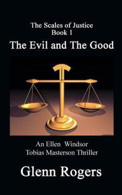 Cover for Glenn Rogers · The Evil and the Good : An Ellen Windsor, Tobias Masterson Thriller (Hardcover Book) (2017)