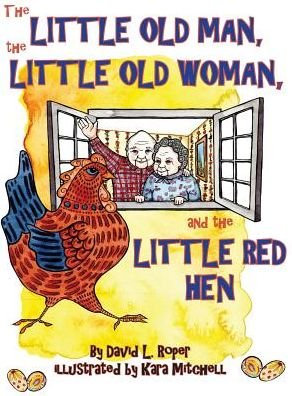 Cover for David Roper · The Little Old Man, the Little Old Woman, and the Little Red Hen (Hardcover Book) (2016)