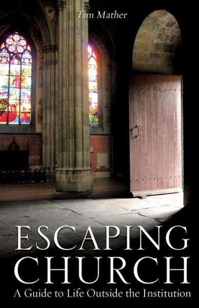 Cover for Tim Mather · Escaping Church : A Guide to Life Outside the Institution (Paperback Book) (2018)
