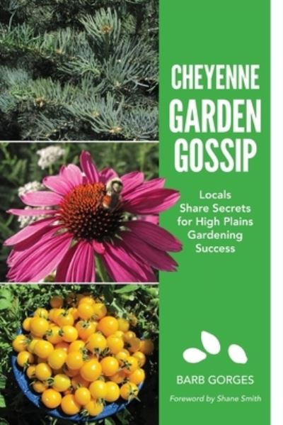 Cover for Barb Gorges · Cheyenne Garden Gossip: Locals Share Secrets for High Plains Gardening Success (Paperback Book) (2022)