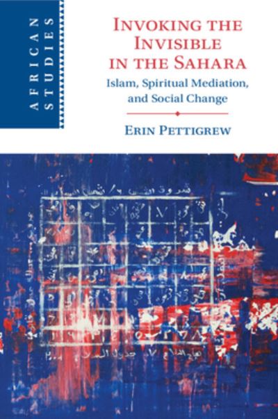 Cover for Pettigrew, Erin (New York University, Abu Dhabi) · Invoking the Invisible in the Sahara: Islam, Spiritual Mediation, and Social Change - African Studies (Paperback Book) (2024)