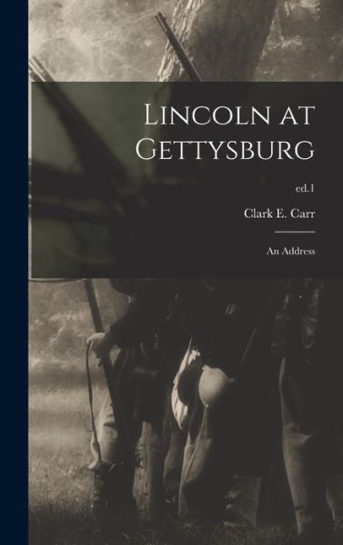 Cover for Clark E (Clark Ezra) 1836-1919 Carr · Lincoln at Gettysburg (Hardcover Book) (2021)