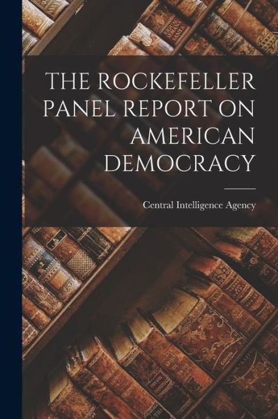 Cover for Central Intelligence Agency · The Rockefeller Panel Report on American Democracy (Pocketbok) (2021)