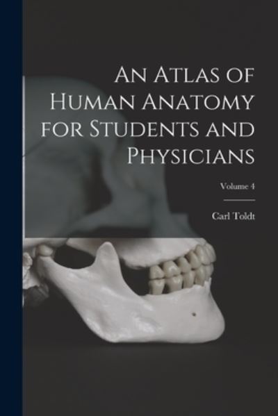 Cover for Carl Toldt · Atlas of Human Anatomy for Students and Physicians; Volume 4 (Book) (2022)