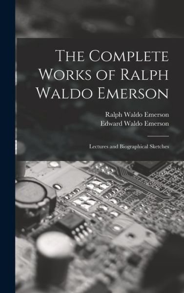 Cover for Ralph Waldo Emerson · Complete Works of Ralph Waldo Emerson (Bok) (2022)