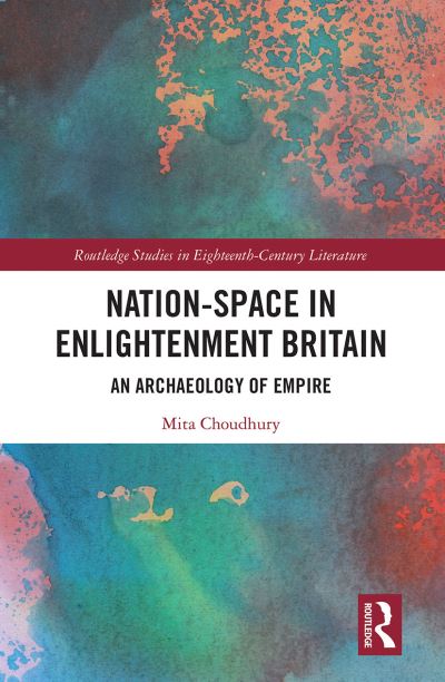 Nation-Space in Enlightenment Britain: An Archaeology of Empire - Routledge Studies in Eighteenth-Century Literature - Mita Choudhury - Książki - Taylor & Francis Ltd - 9781032093567 - 30 czerwca 2021