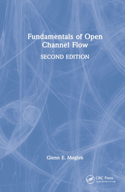 Cover for Moglen, Glenn E. (US Department of Agriculture, USA) · Fundamentals of Open Channel Flow (Hardcover Book) (2022)