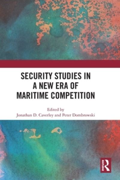 Security Studies in a New Era of Maritime Competition -  - Książki - Taylor & Francis Ltd - 9781032486567 - 6 czerwca 2023