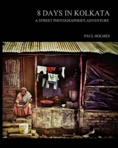 8 days in kolkata - Paul Holmes - Bøger - Blurb - 9781034271567 - 15. januar 2021