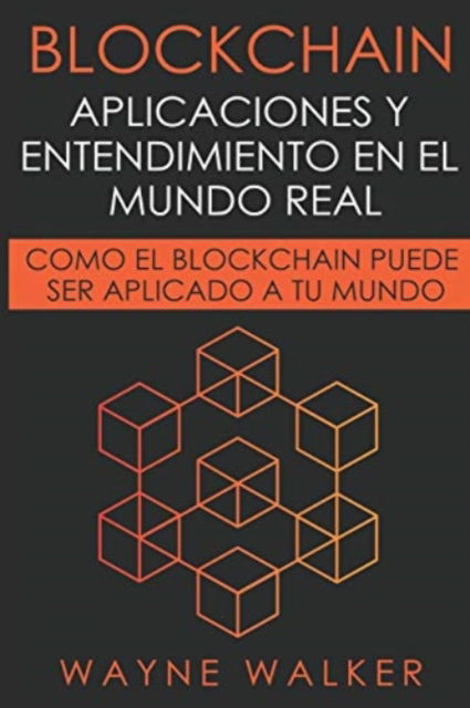 Cover for Wayne Walker · Blockchain : Aplicaciones y Entendimiento En El Mundo Real (Paperback Book) (2019)