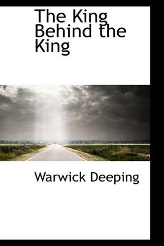 Cover for Warwick Deeping · The King Behind the King (Paperback Book) (2009)