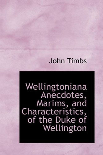 Cover for John Timbs · Wellingtoniana Anecdotes, Marims, and Characteristics, of the Duke of Wellington (Hardcover Book) (2009)