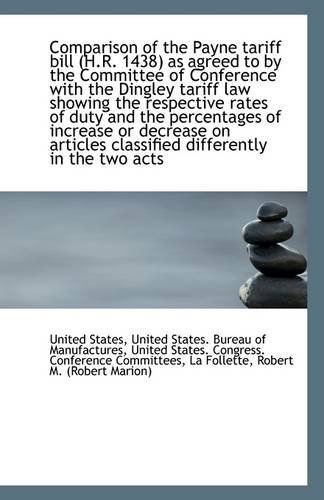 Comparison of the Payne Tariff Bill (H.r. 1438) As Agreed to by the Committee of Conference with the - United States - Books - BiblioLife - 9781113260567 - July 17, 2009