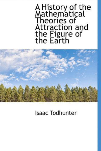 Cover for Isaac Todhunter · A History of the Mathematical Theories of Attraction and the Figure of the Earth (Hardcover Book) (2009)