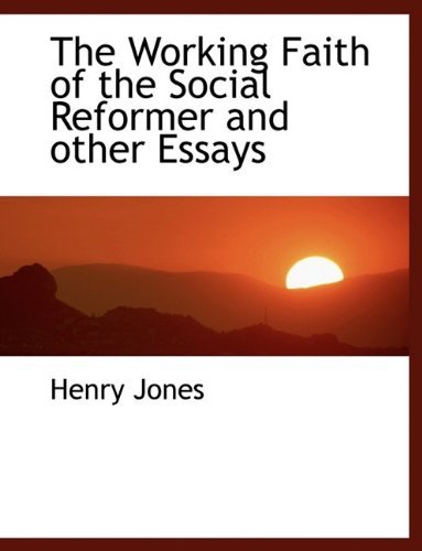 Cover for Henry Jones · The Working Faith of the Social Reformer and Other Essays (Innbunden bok) (2009)