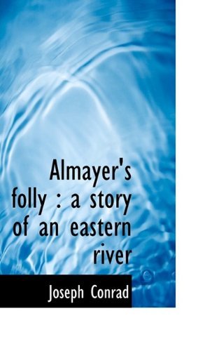 Almayer's Folly: A Story of an Eastern River - Joseph Conrad - Books - BiblioLife - 9781116300567 - October 28, 2009