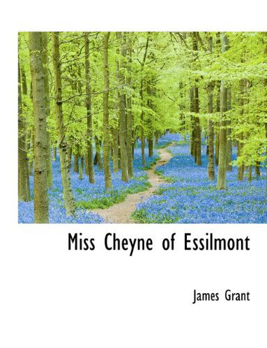 Miss Cheyne of Essilmont - James Grant - Kirjat - BiblioLife - 9781116793567 - tiistai 10. marraskuuta 2009