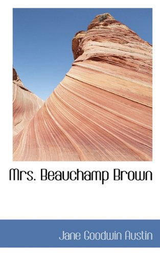 Mrs. Beauchamp Brown - Jane Goodwin Austin - Bücher - BiblioLife - 9781117543567 - 16. Dezember 2009