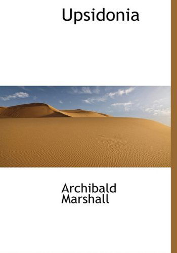 Upsidonia - Archibald Marshall - Books - BiblioLife - 9781117965567 - April 4, 2010