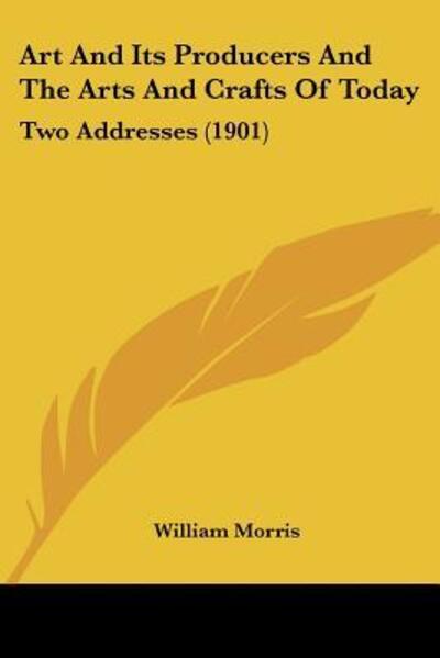 Cover for William Morris · Art And Its Producers And The Arts And Crafts Of Today (Paperback Book) (2009)