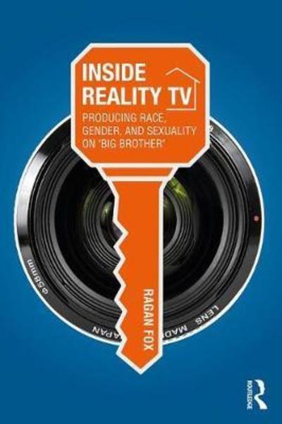 Cover for Fox, Ragan (California State University, Long Beach) · Inside Reality TV: Producing Race, Gender, and Sexuality on &quot;Big Brother&quot; (Hardcover Book) (2018)