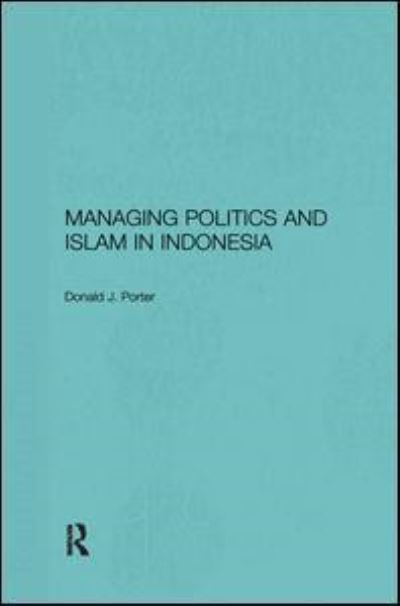 Cover for Donald J. Porter · Managing Politics and Islam in Indonesia (Hardcover Book) (2017)