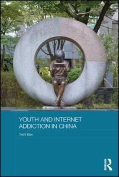 Cover for Bax, Trent (Ewha Womans University, South Korea) · Youth and Internet Addiction in China - Routledge Culture, Society, Business in East Asia Series (Paperback Book) (2015)