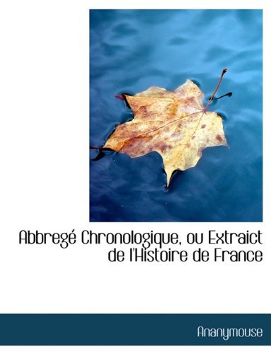 Cover for Ananymouse · Abbregé Chronologique, Ou Extraict De L'histoire De France (Pocketbok) [French edition] (2010)