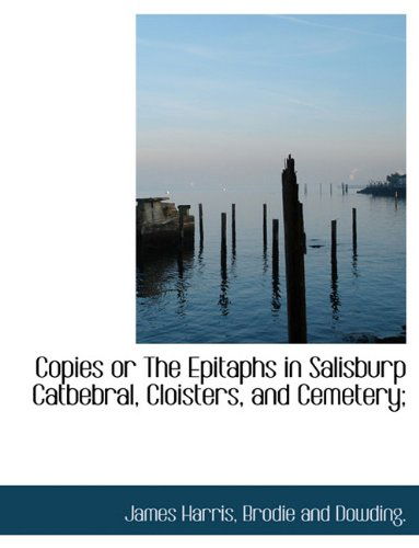 Cover for James Harris · Copies or the Epitaphs in Salisburp Catbebral, Cloisters, and Cemetery; (Paperback Book) (2010)