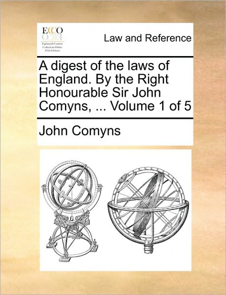 Cover for John Comyns · A Digest of the Laws of England. by the Right Honourable Sir John Comyns, ...  Volume 1 of 5 (Paperback Bog) (2010)