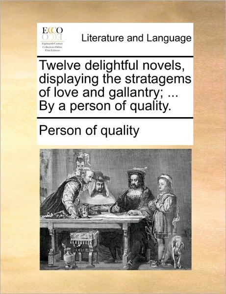 Cover for Person of Quality · Twelve Delightful Novels, Displaying the Stratagems of Love and Gallantry; ... by a Person of Quality. (Paperback Book) (2010)