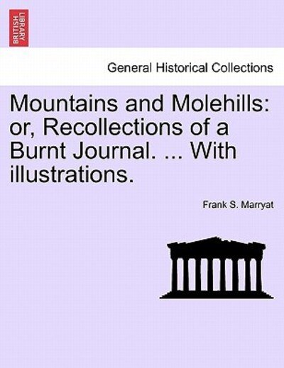 Cover for Frank S Marryat · Mountains and Molehills: Or, Recollections of a Burnt Journal. ... with Illustrations. (Paperback Bog) (2011)