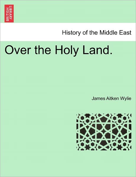 Cover for James Aitken Wylie · Over the Holy Land. (Taschenbuch) (2011)