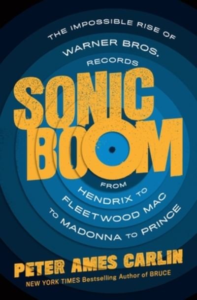 Cover for Peter Ames Carlin · Sonic Boom: The Impossible Rise of Warner Bros. Records, from Hendrix to Fleetwood Mac to Madonna to Prince (Hardcover bog) (2021)